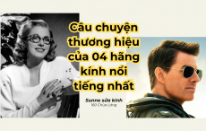 Gọng Kính Hàng Hiệu - Các Câu Chuyện Đằng Sau Thương Hiệu Lừng Danh