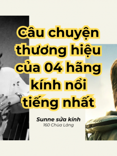 Gọng Kính Hàng Hiệu - Các Câu Chuyện Đằng Sau Thương Hiệu Lừng Danh