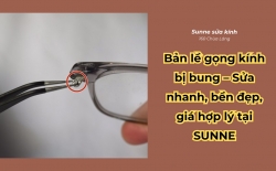Bản lề gọng kính bị bung - Sửa nhanh, bền đẹp, giá hợp lý tại Sunne