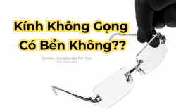 Kính Không Gọng Có Bền Không? Giải Đáp Chi Tiết