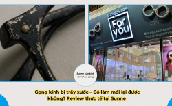 Gọng kính bị trầy xước – Có làm mới lại được không? Review thực tế tại Sunne