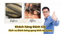 Khách hàng đánh giá Dịch vụ Đánh bóng gọng kính, làm mới gọng kính tại Sunne