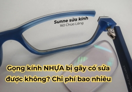 Gọng kính NHỰA bị gãy có sửa được không? Chi phí bao nhiêu