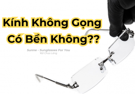 Kính Không Gọng Có Bền Không? Giải Đáp Chi Tiết
