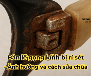 Bản lề gọng kính bị rỉ sét - Phân tích ảnh hưởng và cách sửa chữa