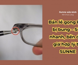 Bản lề gọng kính bị bung - Sửa nhanh, bền đẹp, giá hợp lý tại Sunne