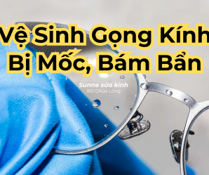 Dịch vụ vệ sinh gọng kính mốc, bám bẩn Hà Nội