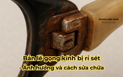 Bản lề gọng kính bị rỉ sét - Phân tích ảnh hưởng và cách sửa chữa