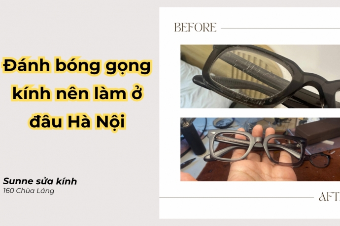 Đánh bóng gọng kính nên làm ở đâu Hà Nội